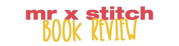 Book Review: Mark-Making Through The Seasons Mr X Stitch Book Review