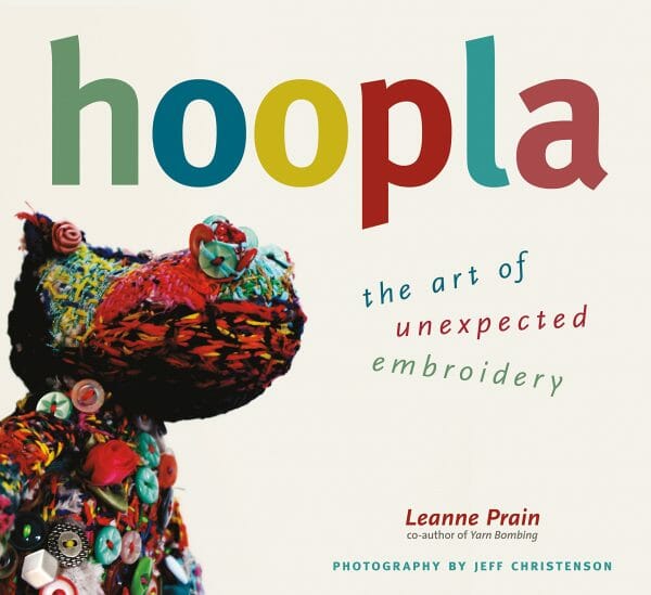 Book Review - Hoopla By Leanne Prain Leanne Prain - Hoopla - The Art Of Unexpected Embroidery